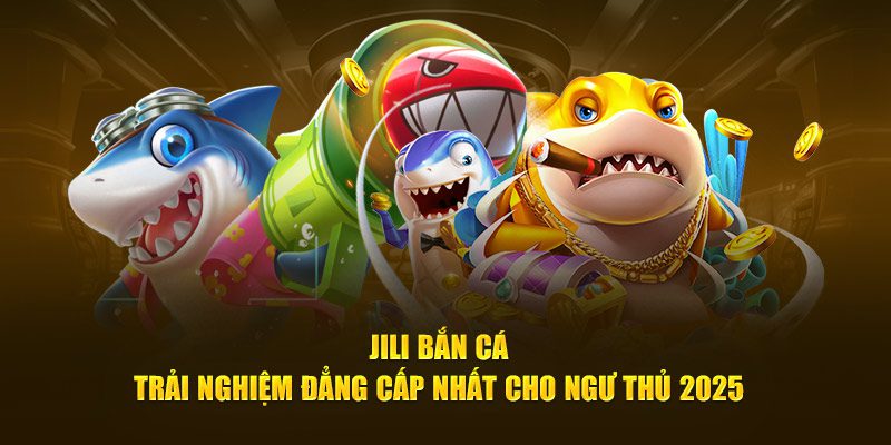 Khám phá ngay sảnh Jili Bắn Cá để trải nghiệm cảm giác săn thưởng đầy phấn khích!