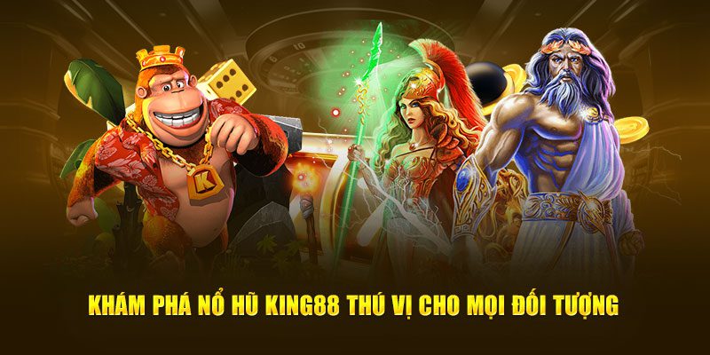 Nổ Hũ King88 với giao diện bắt mắt, thưởng siêu khủng.