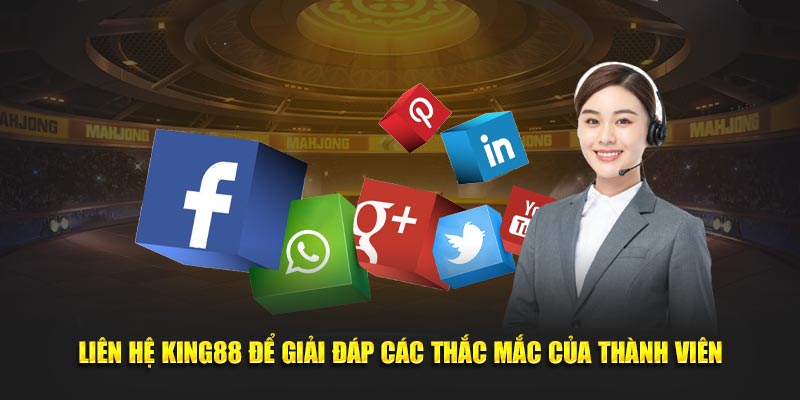 Liên hệ King88 hỗ trợ anh em giải quyết thắc mắc cá cược nhanh chóng.