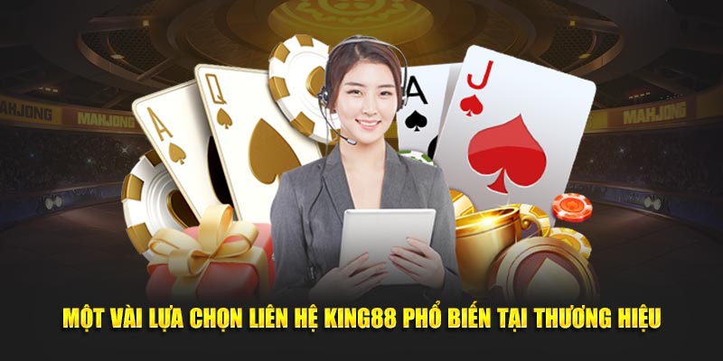Phương thức liên hệ King88 đa dạng, tiện lợi cho anh em cá cược.
