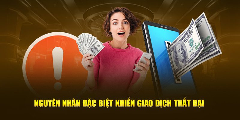 Lý do làm giao dịch bị gián đoạn khi rút tiền